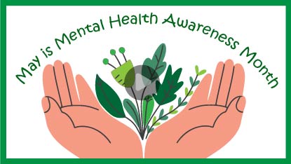 Graphic of hands holding flowers with text May is Mental Health Awareness Month
