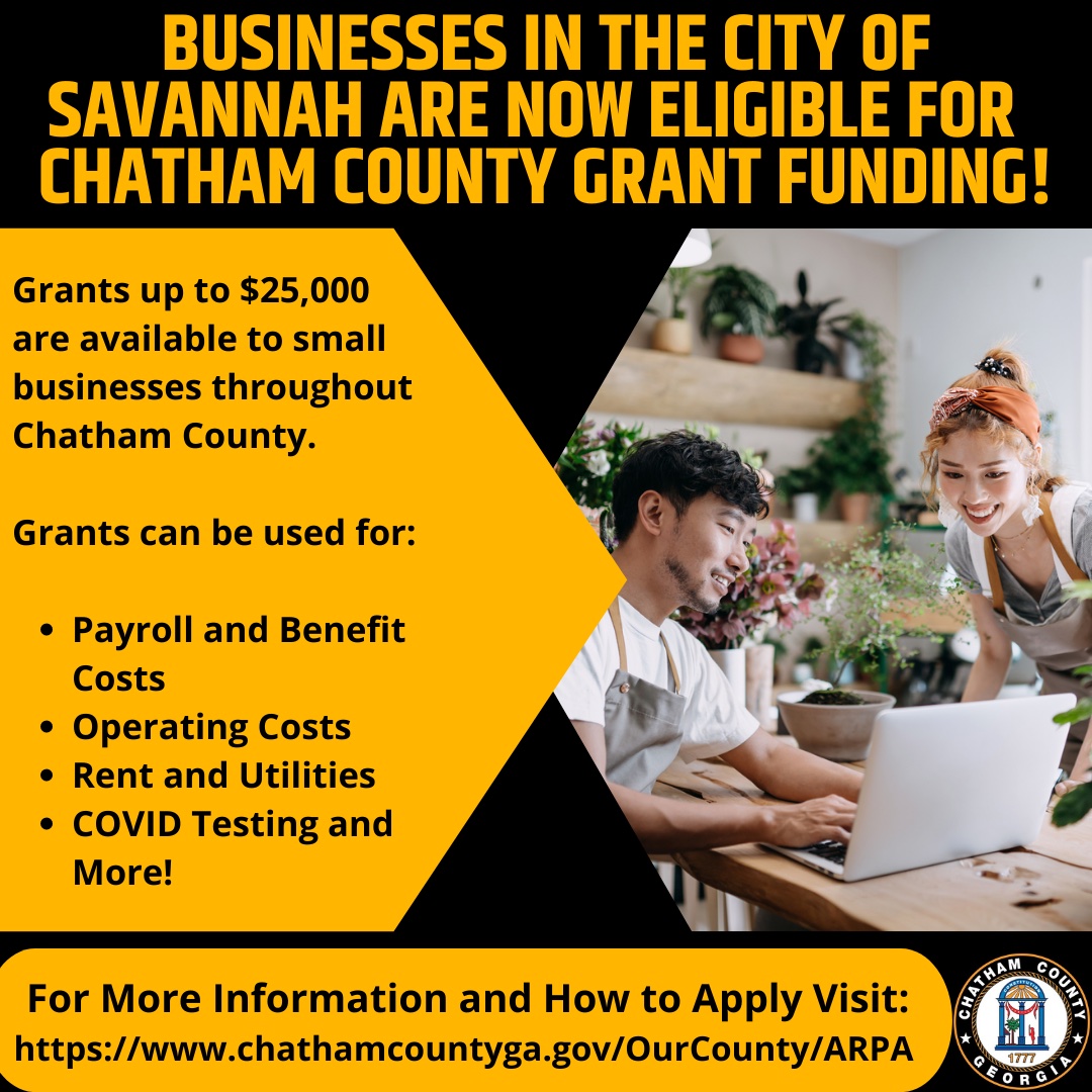 Small businesses within the City of Savannah are now eligible for the Chatham County Small Business Grant Program! Chatham County is offering grants worth up to $25,000 to help in the wake of the pandemic. Grants may be used for payroll and benefit costs, operating costs, rent and utilities, COVID testing and more!
For more information and to apply, visit: chathamcountyga.gov/OurCounty/ARPA.  
