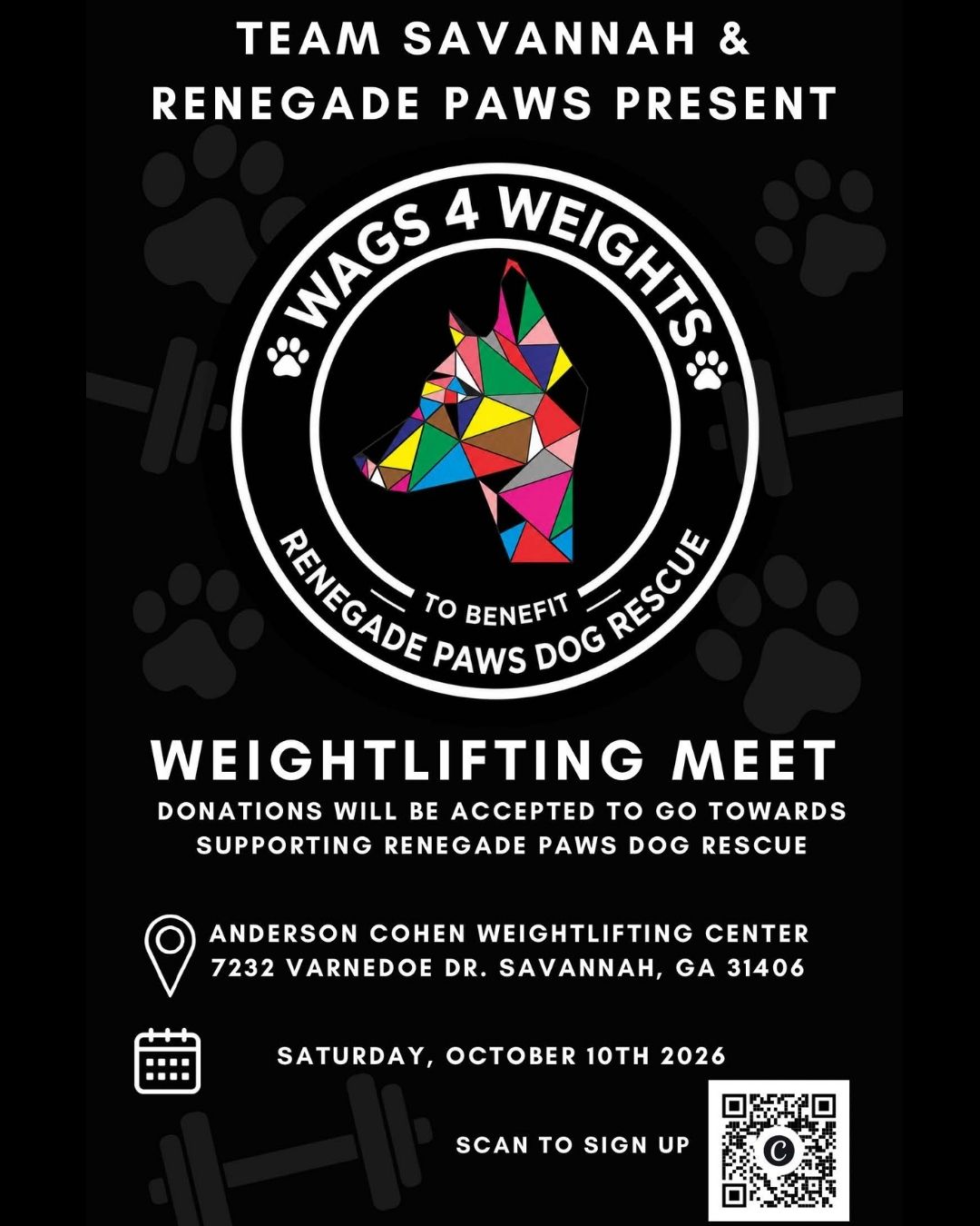 Flyer with black background and multi-colored mosaic design of a dog. The flyer is for the Wags 4 Weights weightlifting meet, presented by Team Savannah and Renegade Paws. The event is Saturday, October 10, 2026, beginning at 8 A.M., at the Anderson Cohen Weightlifting Center, 7232 Varnedoe Drive in Savannah. Donations will benefit Renegade Paws Dog Rescue. Free for spectators. Registration fees vary for competitors. For more information on registration, go to https://www.eventbrite.com/e/wags-4-weights-tickets-1997481151896?aff=ebdssbdestsearch &nbsp;
